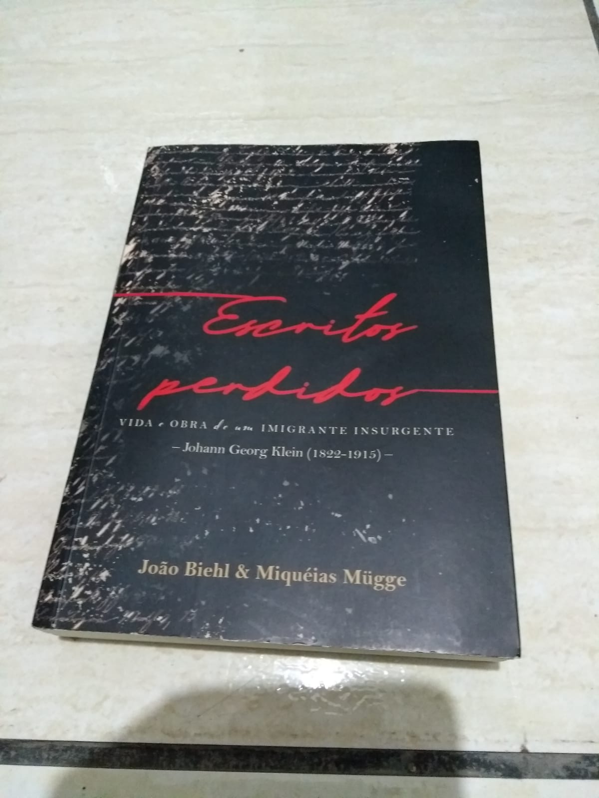 IMG-20221101-WA0002 Livro "Escritos Perdidos: vida e obra de um imigrante insurgente - Johann Georg Klein (1822-1915)", de João Biehl e Miqueias Mügge