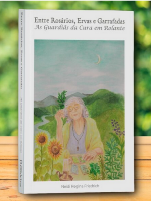 Livro Entre Rosários, Ervas e Garrafadas – As Guardiãs da Cura em Rolante